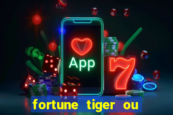 fortune tiger ou fortune ox